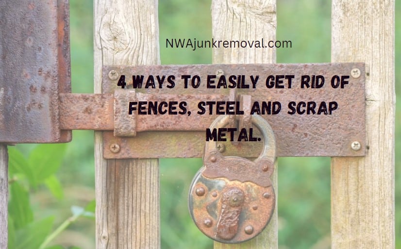 4 ways to easily get rid of fences, steel and scrap metal.